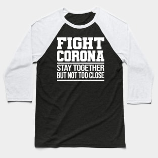 Fight Corona Covid-19 World Tour Virus Quarantine Stay together Baseball T-Shirt
